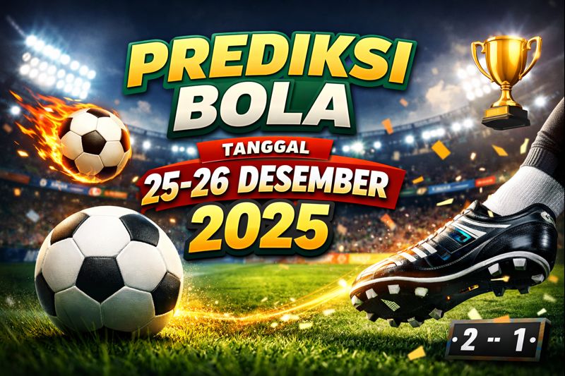 Prediksi Bola Tanggal 25-26 Desember 2025