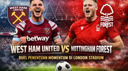 West Ham United vs Nottingham Forest Duel Penentuan Momentum di London Stadium