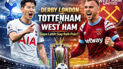 Tottenham Hotspur vs West Ham United: Derby London Sarat Gengsi, Siapa Lebih Siap Raih Poin?
