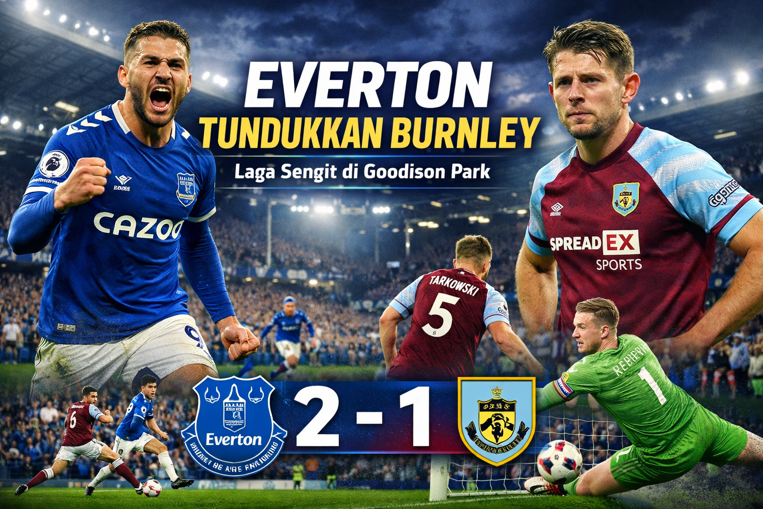 Everton Tundukkan Burnley dalam Laga Sengit di Goodison Park
